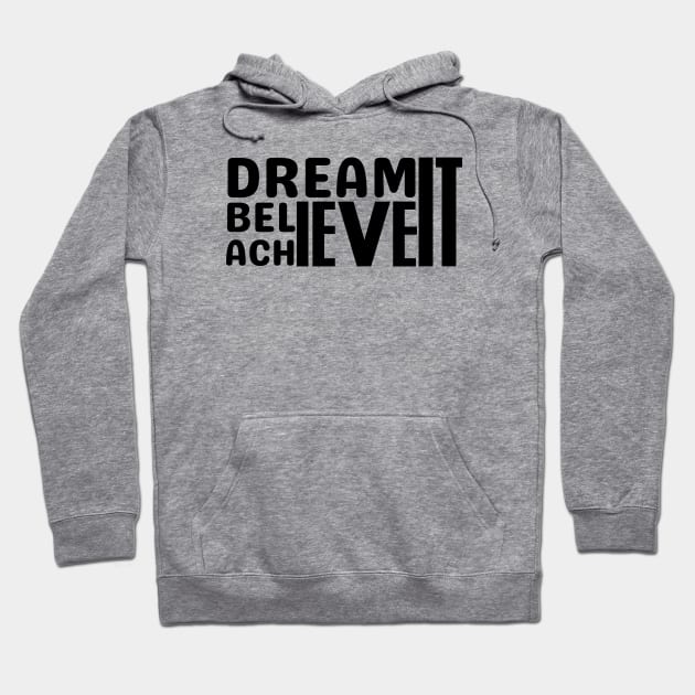 DREAM IT , BELIEVE IT , ACHIEVE IT Hoodie by twitaadesign